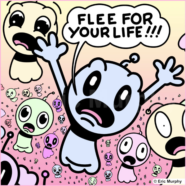 Flee for your life!!!